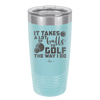 It Takes a Lot of Balls to Golf the Way I Do 3 - Laser Engraved Stainless Steel Drinkware - 1655 -