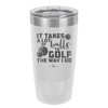 It Takes a Lot of Balls to Golf the Way I Do 3 - Laser Engraved Stainless Steel Drinkware - 1655 -
