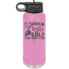 It Takes a Lot of Balls to Golf the Way I Do 3 - Laser Engraved Stainless Steel Drinkware - 1655 -