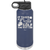 It Takes a Lot of Balls to Golf the Way I Do 3 - Laser Engraved Stainless Steel Drinkware - 1655 -