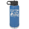 It Takes a Lot of Balls to Golf the Way I Do 3 - Laser Engraved Stainless Steel Drinkware - 1655 -