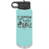 It Takes a Lot of Balls to Golf the Way I Do 3 - Laser Engraved Stainless Steel Drinkware - 1655 -