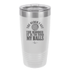 The Older I Get the Harder it is to Find My Balls Golf 2 - Laser Engraved Stainless Steel Drinkware - 1660 -
