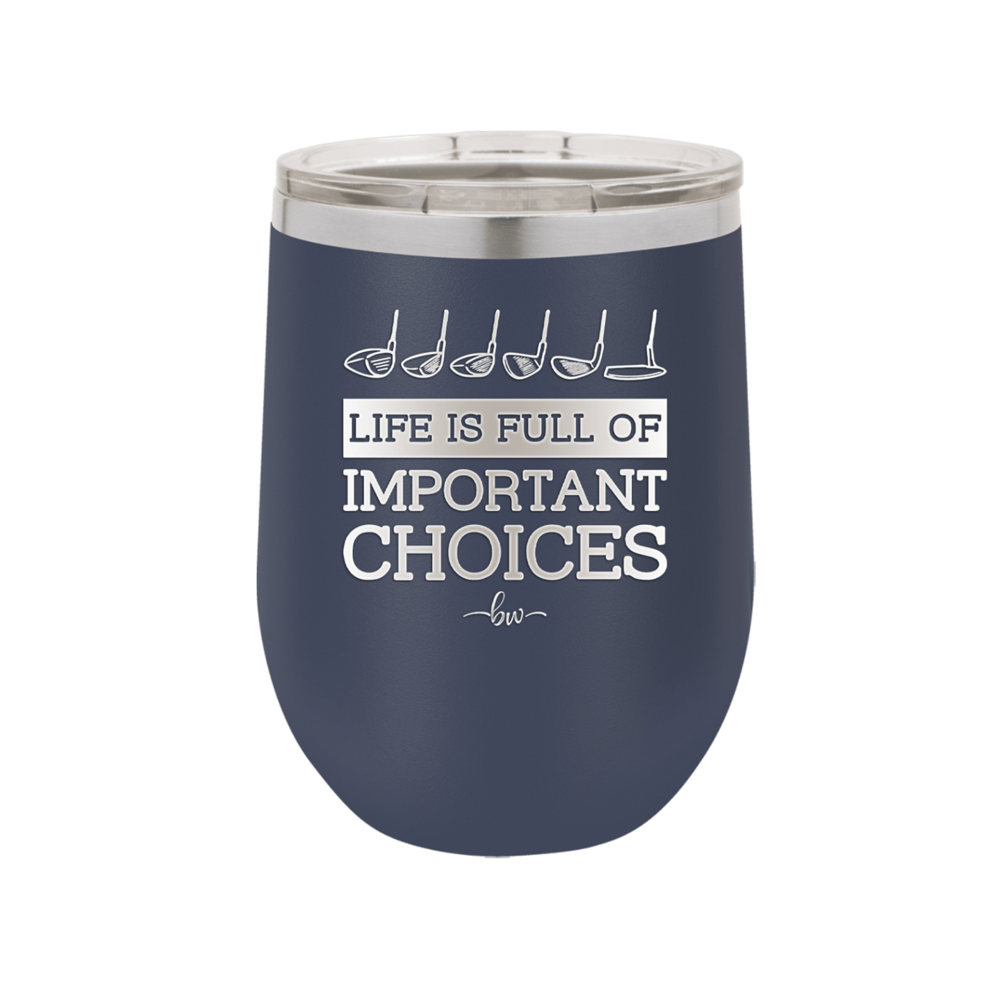 Life is Full of Important Choices Golf Clubs - Laser Engraved Stainless Steel Drinkware - 1661 -