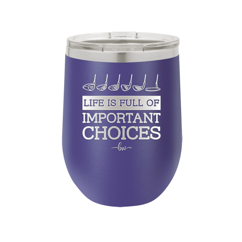 Life is Full of Important Choices Golf Clubs - Laser Engraved Stainless Steel Drinkware - 1661 -