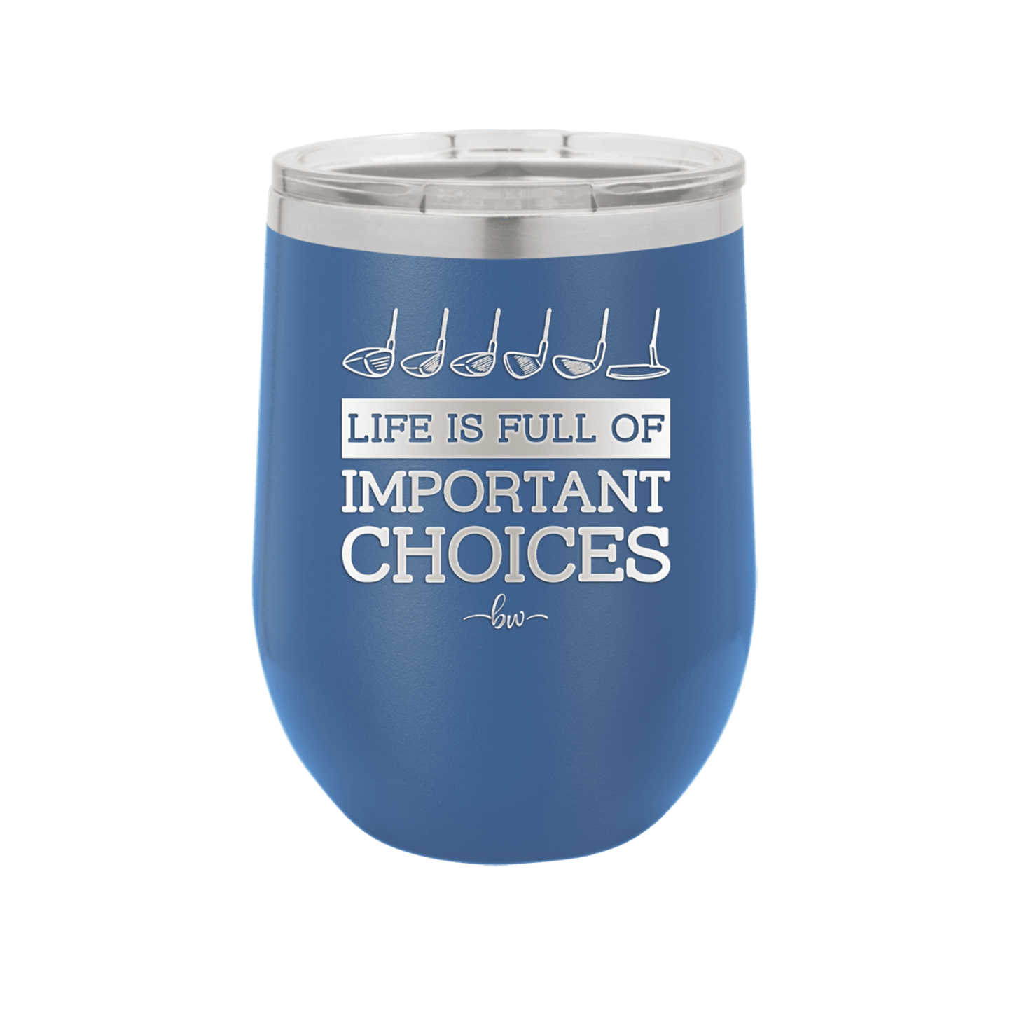 Life is Full of Important Choices Golf Clubs - Laser Engraved Stainless Steel Drinkware - 1661 -