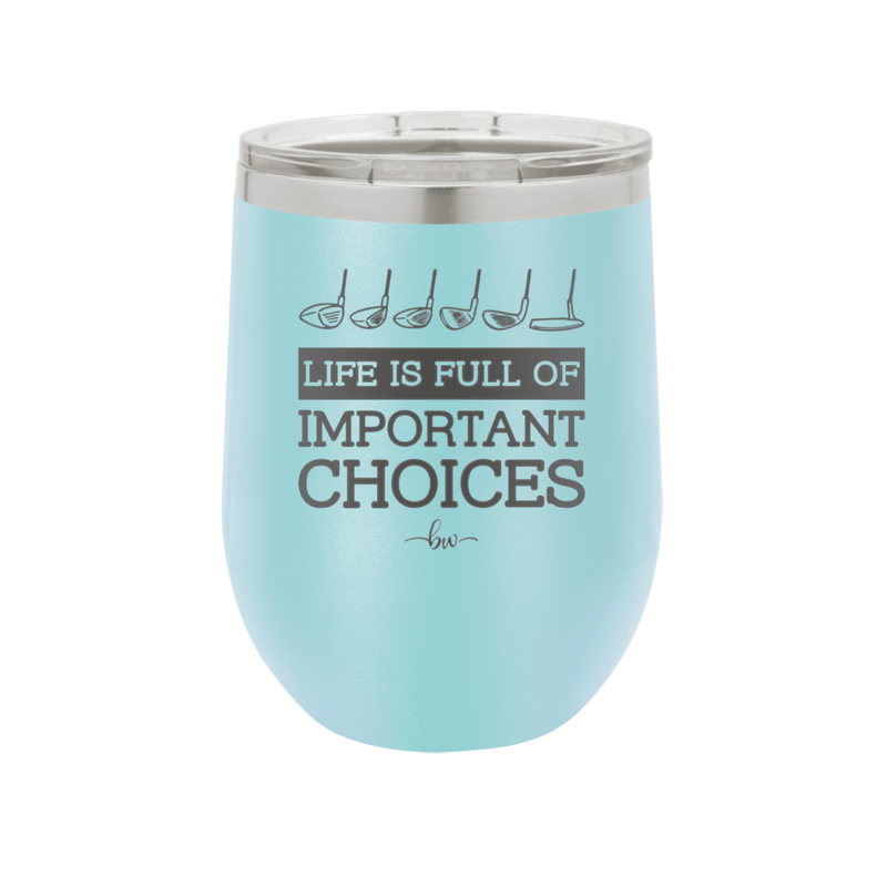 Life is Full of Important Choices Golf Clubs - Laser Engraved Stainless Steel Drinkware - 1661 -