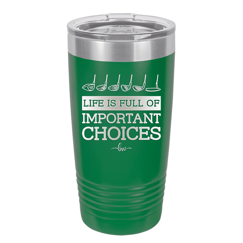 Life is Full of Important Choices Golf Clubs - Laser Engraved Stainless Steel Drinkware - 1661 -