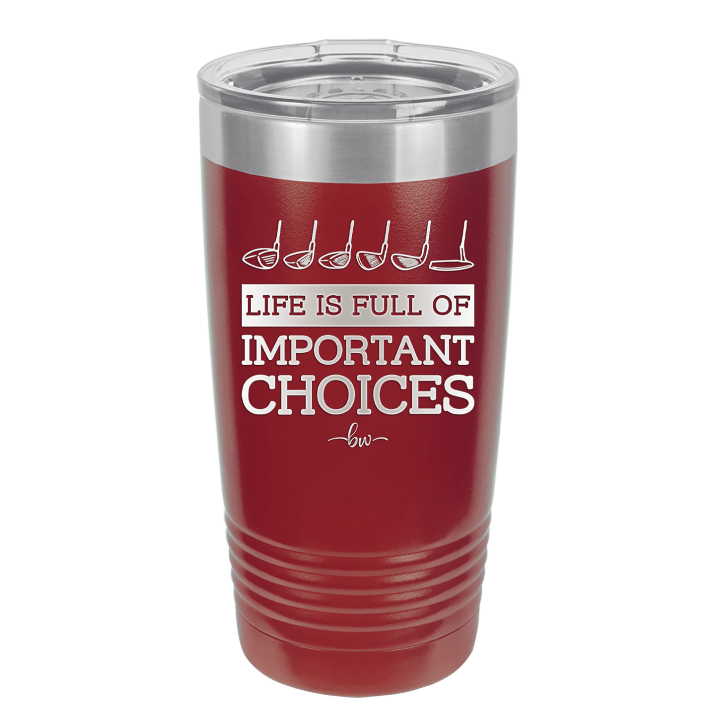 Life is Full of Important Choices Golf Clubs - Laser Engraved Stainless Steel Drinkware - 1661 -