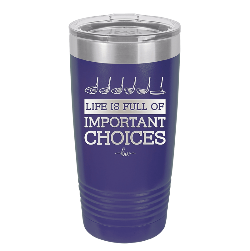 Life is Full of Important Choices Golf Clubs - Laser Engraved Stainless Steel Drinkware - 1661 -