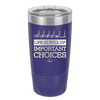 Life is Full of Important Choices Golf Clubs - Laser Engraved Stainless Steel Drinkware - 1661 -
