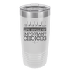 Life is Full of Important Choices Golf Clubs - Laser Engraved Stainless Steel Drinkware - 1661 -