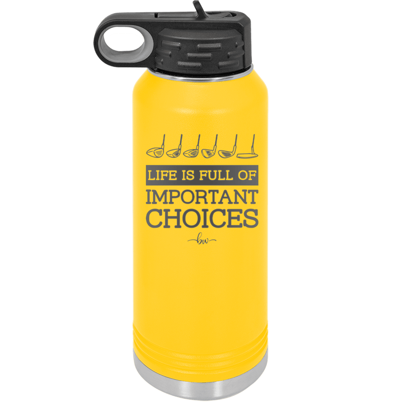 Life is Full of Important Choices Golf Clubs - Laser Engraved Stainless Steel Drinkware - 1661 -