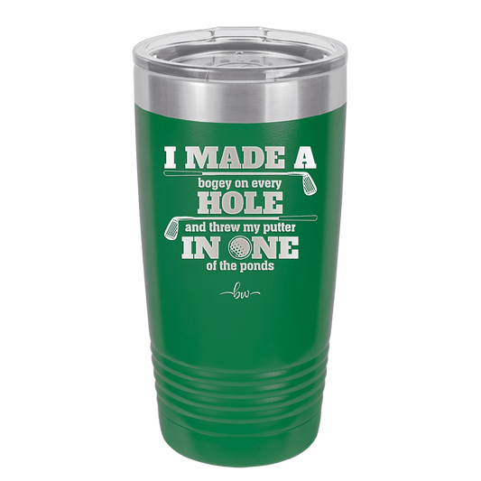 I Made a Bogey on Every Hole and Threw My Putter in One of the Ponds Golf 2 - Laser Engraved Stainless Steel Drinkware - 1663 -