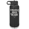 I Made a Bogey on Every Hole and Threw My Putter in One of the Ponds Golf 2 - Laser Engraved Stainless Steel Drinkware - 1663 -