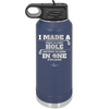 I Made a Bogey on Every Hole and Threw My Putter in One of the Ponds Golf 2 - Laser Engraved Stainless Steel Drinkware - 1663 -