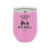 This is How We Roll Golf Cart 1 - Laser Engraved Stainless Steel Drinkware - 1668 -