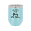 This is How We Roll Golf Cart 1 - Laser Engraved Stainless Steel Drinkware - 1668 -