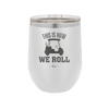 This is How We Roll Golf Cart 1 - Laser Engraved Stainless Steel Drinkware - 1668 -