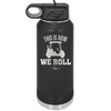 This is How We Roll Golf Cart 1 - Laser Engraved Stainless Steel Drinkware - 1668 -