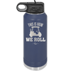 This is How We Roll Golf Cart 1 - Laser Engraved Stainless Steel Drinkware - 1668 -