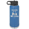 This is How We Roll Golf Cart 1 - Laser Engraved Stainless Steel Drinkware - 1668 -