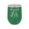 This is How We Roll Golf Cart 2 - Laser Engraved Stainless Steel Drinkware - 1669 -