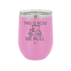This is How We Roll Golf Cart 2 - Laser Engraved Stainless Steel Drinkware - 1669 -