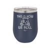 This is How We Roll Golf Cart 2 - Laser Engraved Stainless Steel Drinkware - 1669 -