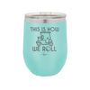 This is How We Roll Golf Cart 2 - Laser Engraved Stainless Steel Drinkware - 1669 -