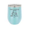 This is How We Roll Golf Cart 2 - Laser Engraved Stainless Steel Drinkware - 1669 -