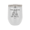 This is How We Roll Golf Cart 2 - Laser Engraved Stainless Steel Drinkware - 1669 -
