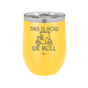 This is How We Roll Golf Cart 2 - Laser Engraved Stainless Steel Drinkware - 1669 -