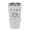 This is How We Roll Golf Cart 2 - Laser Engraved Stainless Steel Drinkware - 1669 -