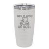 This is How We Roll Golf Cart 2 - Laser Engraved Stainless Steel Drinkware - 1669 -