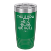 This is How We Roll Golf Cart 2 - Laser Engraved Stainless Steel Drinkware - 1669 -
