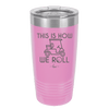 This is How We Roll Golf Cart 2 - Laser Engraved Stainless Steel Drinkware - 1669 -