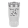 This is How We Roll Golf Cart 2 - Laser Engraved Stainless Steel Drinkware - 1669 -