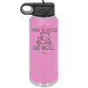 This is How We Roll Golf Cart 2 - Laser Engraved Stainless Steel Drinkware - 1669 -