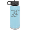This is How We Roll Golf Cart 2 - Laser Engraved Stainless Steel Drinkware - 1669 -