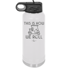 This is How We Roll Golf Cart 2 - Laser Engraved Stainless Steel Drinkware - 1669 -