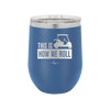 This is How We Roll Golf Cart 3 - Laser Engraved Stainless Steel Drinkware - 1670 -
