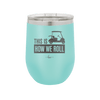 This is How We Roll Golf Cart 3 - Laser Engraved Stainless Steel Drinkware - 1670 -