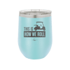 This is How We Roll Golf Cart 3 - Laser Engraved Stainless Steel Drinkware - 1670 -