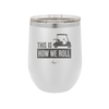 This is How We Roll Golf Cart 3 - Laser Engraved Stainless Steel Drinkware - 1670 -
