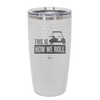 This is How We Roll Golf Cart 3 - Laser Engraved Stainless Steel Drinkware - 1670 -