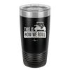 This is How We Roll Golf Cart 3 - Laser Engraved Stainless Steel Drinkware - 1670 -