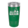 This is How We Roll Golf Cart 3 - Laser Engraved Stainless Steel Drinkware - 1670 -