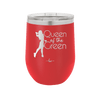 Queen of the Green Woman Golf 1 - Laser Engraved Stainless Steel Drinkware - 1672 -