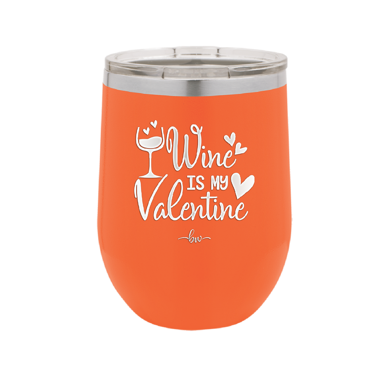 Wine is My Valentine - Laser Engraved Stainless Steel Drinkware - 1695 -